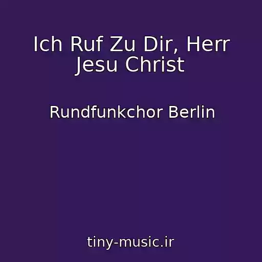 کاور آهنگ Ich Ruf Zu Dir, Herr Jesu Christ از Rundfunkchor Berlin