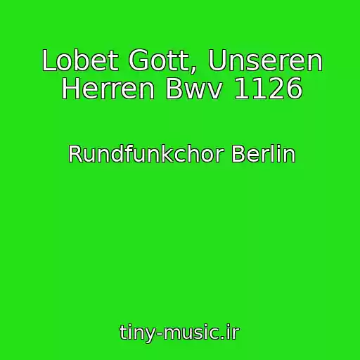 کاور آهنگ Lobet Gott, Unseren Herren Bwv 1126 از Rundfunkchor Berlin