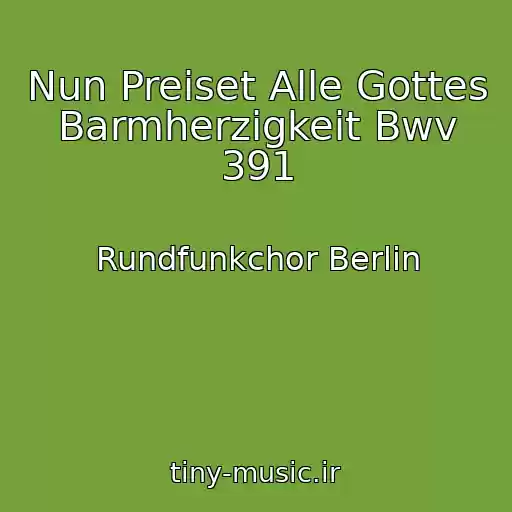 کاور آهنگ Nun Preiset Alle Gottes Barmherzigkeit Bwv 391 از Rundfunkchor Berlin