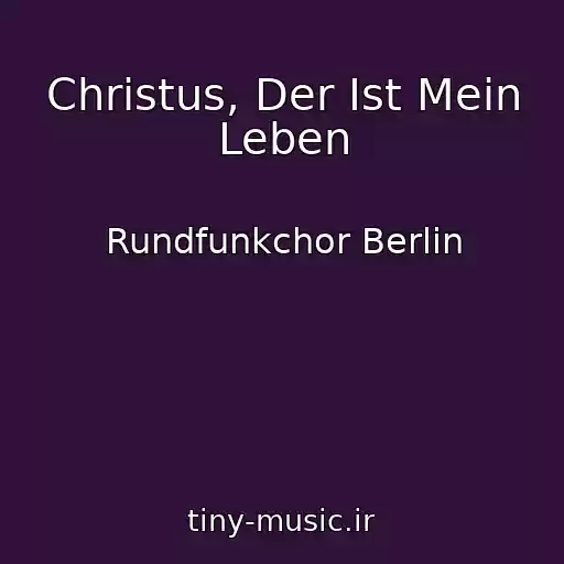 کاور آهنگ Christus, Der Ist Mein Leben از Rundfunkchor Berlin