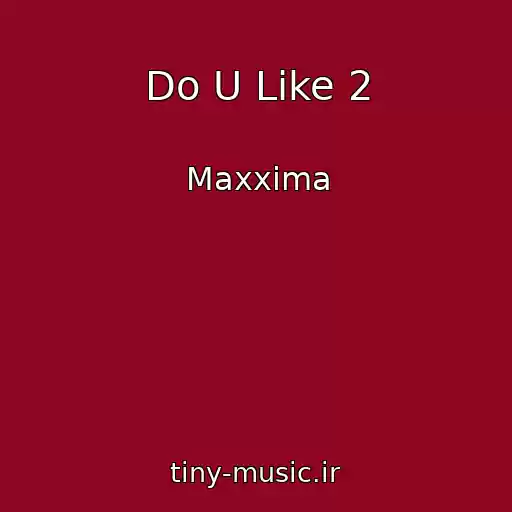 کاور آهنگ Do U Like 2 از Maxxima