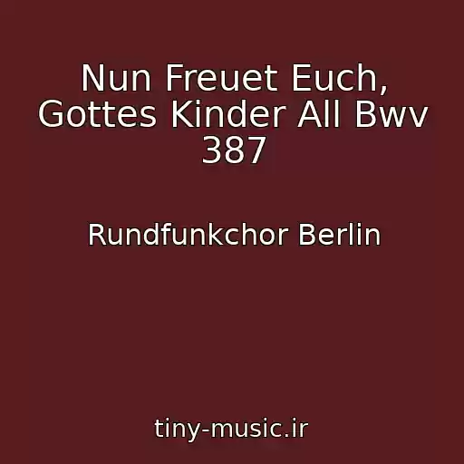 کاور آهنگ Nun Freuet Euch, Gottes Kinder All Bwv 387 از Rundfunkchor Berlin