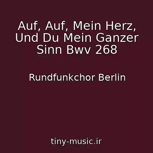 کاور آهنگ Auf, Auf, Mein Herz, Und Du Mein Ganzer Sinn Bwv 268 از Rundfunkchor Berlin