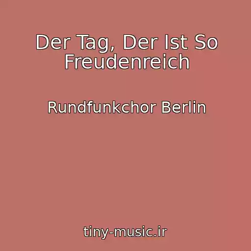 کاور آهنگ Der Tag, Der Ist So Freudenreich از Rundfunkchor Berlin
