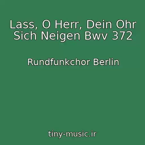 کاور آهنگ Lass, O Herr, Dein Ohr Sich Neigen Bwv 372 از Rundfunkchor Berlin