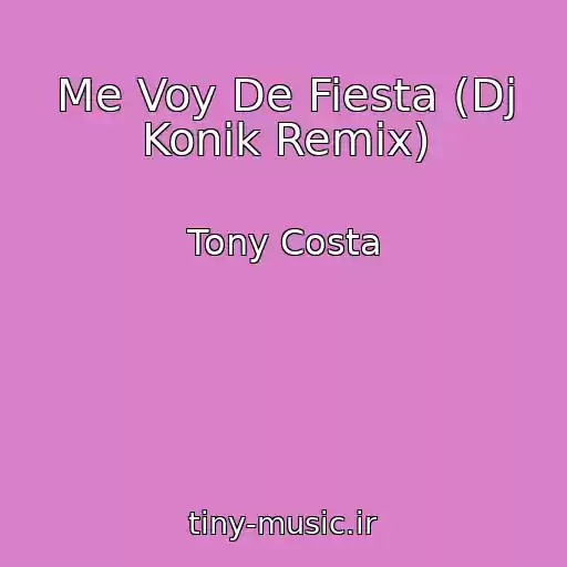 کاور آهنگ Me Voy De Fiesta (Dj Konik Remix) از Tony Costa
