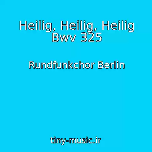 کاور آهنگ Heilig, Heilig, Heilig Bwv 325 از Rundfunkchor Berlin