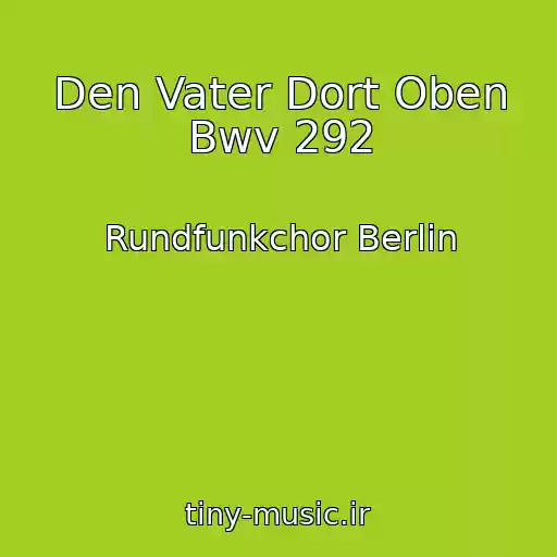کاور آهنگ Den Vater Dort Oben Bwv 292 از Rundfunkchor Berlin