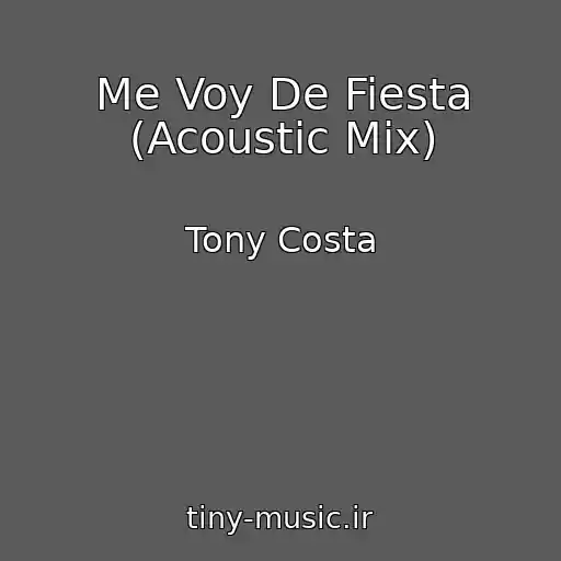کاور آهنگ Me Voy De Fiesta (Acoustic Mix) از Tony Costa