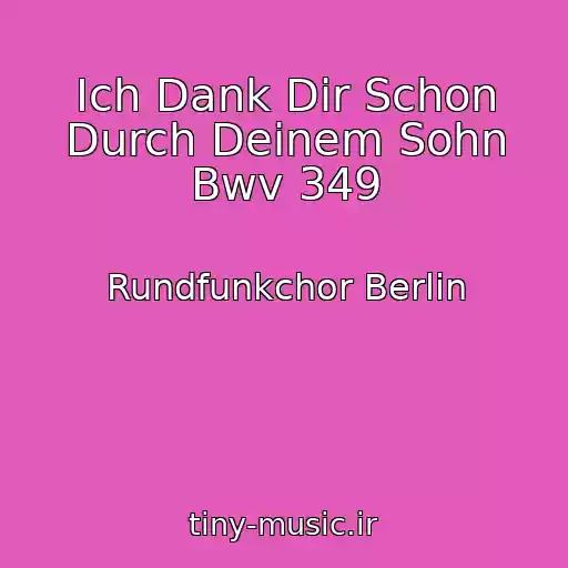 کاور آهنگ Ich Dank Dir Schon Durch Deinem Sohn Bwv 349 از Rundfunkchor Berlin