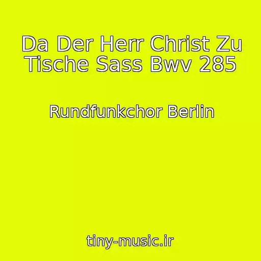 کاور آهنگ Da Der Herr Christ Zu Tische Sass Bwv 285 از Rundfunkchor Berlin