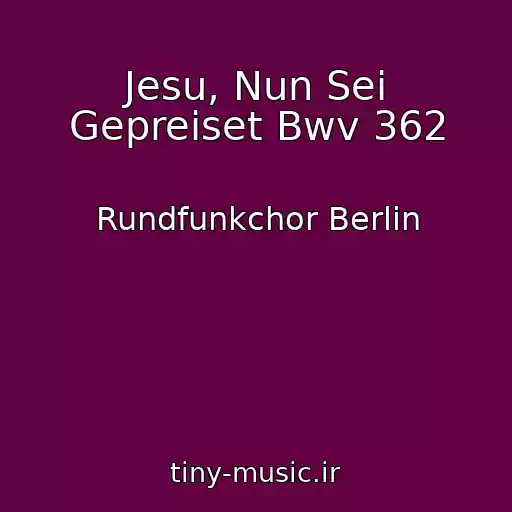 کاور آهنگ Jesu, Nun Sei Gepreiset Bwv 362 از Rundfunkchor Berlin