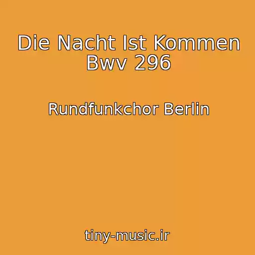 کاور آهنگ Die Nacht Ist Kommen Bwv 296 از Rundfunkchor Berlin