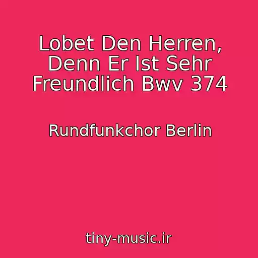 کاور آهنگ Lobet Den Herren, Denn Er Ist Sehr Freundlich Bwv 374 از Rundfunkchor Berlin