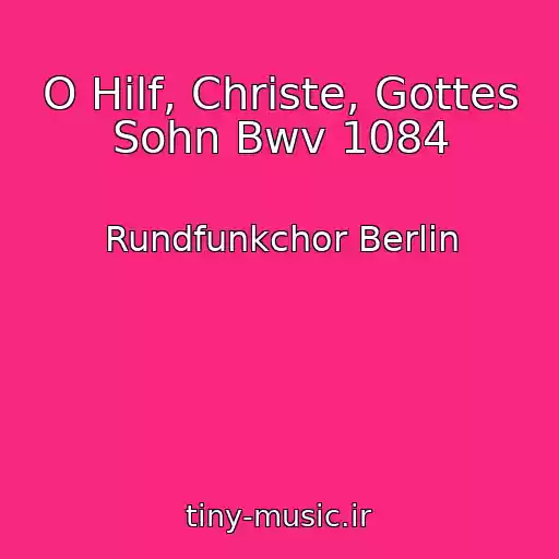 کاور آهنگ O Hilf, Christe, Gottes Sohn Bwv 1084 از Rundfunkchor Berlin