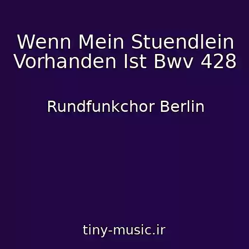 کاور آهنگ Wenn Mein Stuendlein Vorhanden Ist Bwv 428 از Rundfunkchor Berlin