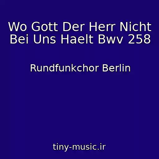 کاور آهنگ Wo Gott Der Herr Nicht Bei Uns Haelt Bwv 258 از Rundfunkchor Berlin