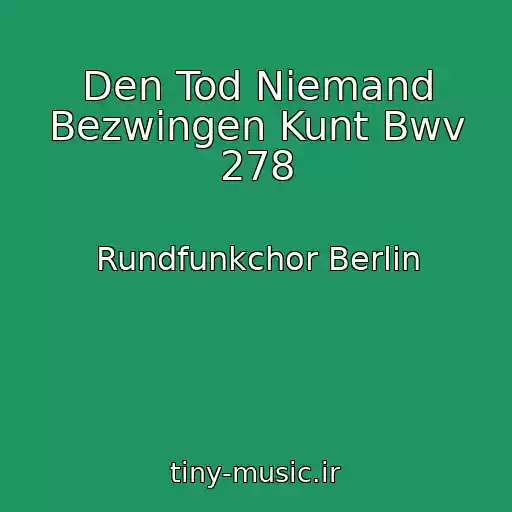 کاور آهنگ Den Tod Niemand Bezwingen Kunt Bwv 278 از Rundfunkchor Berlin