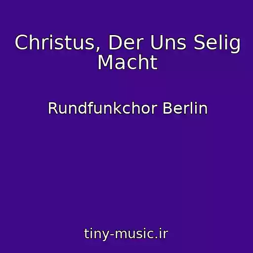 کاور آهنگ Christus, Der Uns Selig Macht از Rundfunkchor Berlin