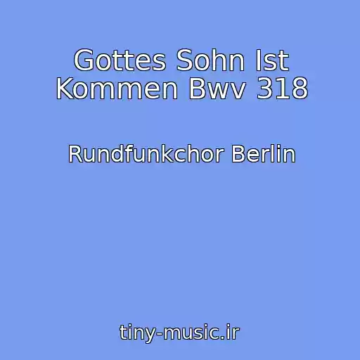 کاور آهنگ Gottes Sohn Ist Kommen Bwv 318 از Rundfunkchor Berlin