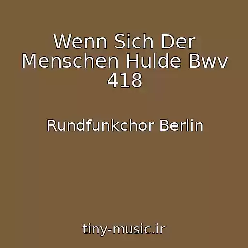 کاور آهنگ Wenn Sich Der Menschen Hulde Bwv 418 از Rundfunkchor Berlin