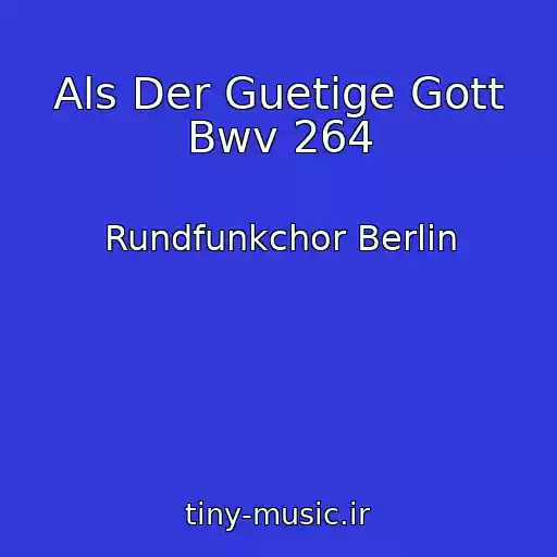 کاور آهنگ Als Der Guetige Gott Bwv 264 از Rundfunkchor Berlin