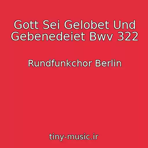 کاور آهنگ Gott Sei Gelobet Und Gebenedeiet Bwv 322 از Rundfunkchor Berlin