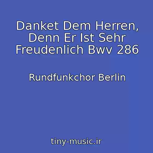 کاور آهنگ Danket Dem Herren, Denn Er Ist Sehr Freudenlich Bwv 286 از Rundfunkchor Berlin