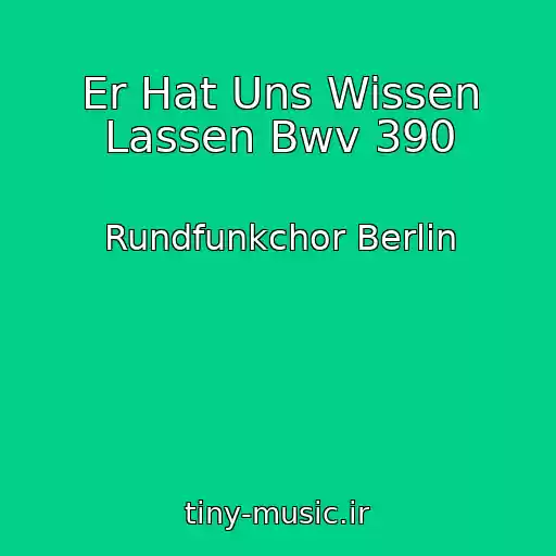 کاور آهنگ Er Hat Uns Wissen Lassen Bwv 390 از Rundfunkchor Berlin