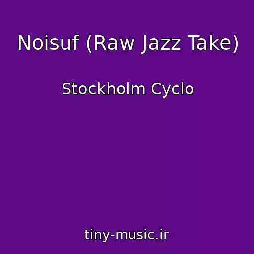 کاور آهنگ Noisuf (Raw Jazz Take) از Stockholm Cyclo