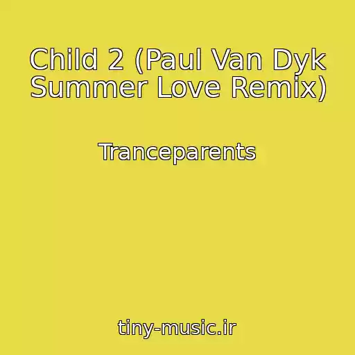 کاور آهنگ Child 2 (Paul Van Dyk Summer Love Remix) از Tranceparents