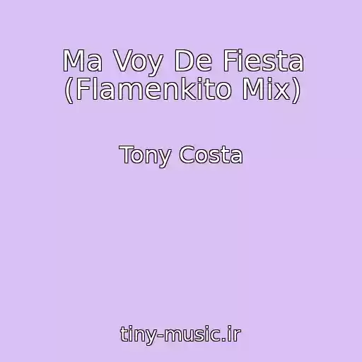 کاور آهنگ Ma Voy De Fiesta (Flamenkito Mix) از Tony Costa