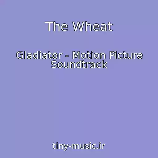 کاور آهنگ The Wheat از Gladiator - Motion Picture Soundtrack