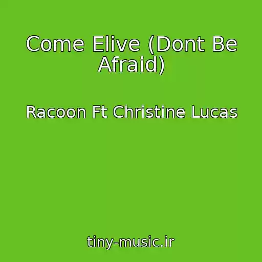 کاور آهنگ Come Elive (Dont Be Afraid) از Racoon Ft Christine Lucas