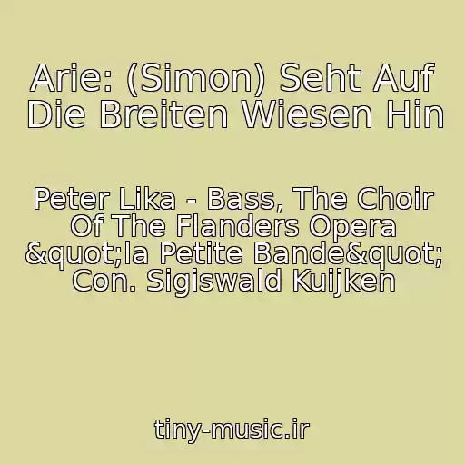 کاور آهنگ Arie: (Simon) Seht Auf Die Breiten Wiesen Hin از Peter Lika - Bass, The Choir Of The Flanders Opera "la Petite Bande" Con. Sigiswald Kuijken