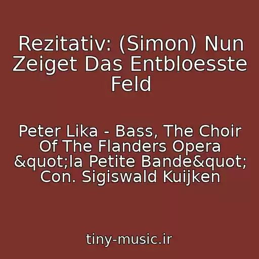 کاور آهنگ Rezitativ: (Simon) Nun Zeiget Das Entbloesste Feld از Peter Lika - Bass, The Choir Of The Flanders Opera "la Petite Bande" Con. Sigiswald Kuijken