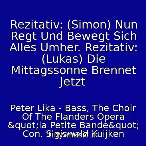 کاور آهنگ Rezitativ: (Simon) Nun Regt Und Bewegt Sich Alles Umher. Rezitativ: (Lukas) Die Mittagssonne Brennet Jetzt از Peter Lika - Bass, The Choir Of The Flanders Opera "la Petite Bande" Con. Sigiswald Kuijken