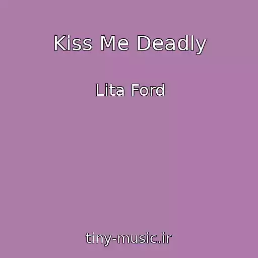 کاور آهنگ Kiss Me Deadly از Lita Ford