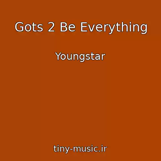کاور آهنگ Gots 2 Be Everything از Youngstar