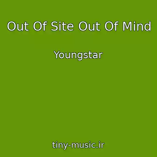 کاور آهنگ Out Of Site Out Of Mind از Youngstar