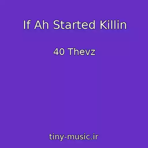 کاور آهنگ If Ah Started Killin از 40 Thevz