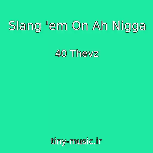 کاور آهنگ Slang 'em On Ah Nigga از 40 Thevz