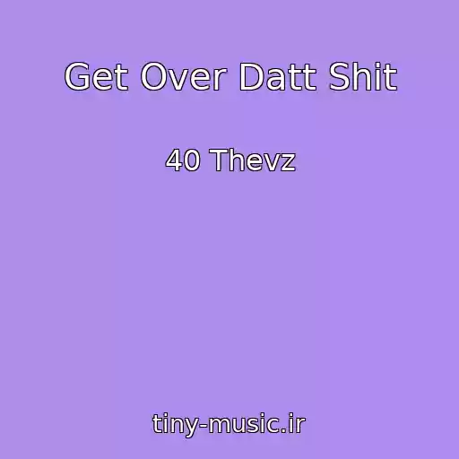 کاور آهنگ Get Over Datt Shit از 40 Thevz