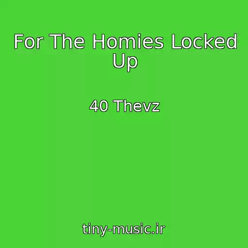کاور آهنگ For The Homies Locked Up از 40 Thevz
