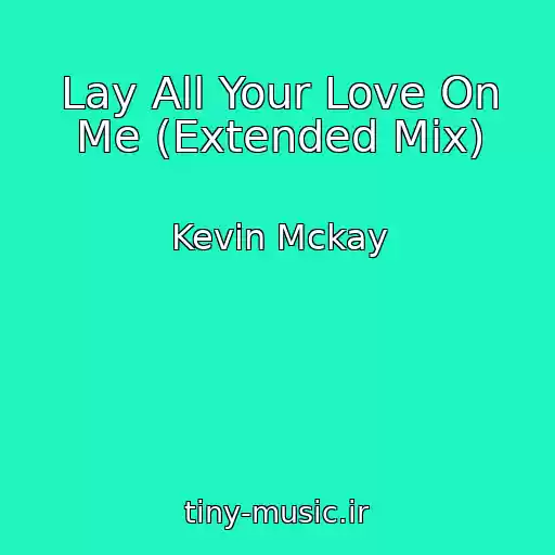 کاور آهنگ Lay All Your Love On Me (Extended Mix) از Kevin Mckay