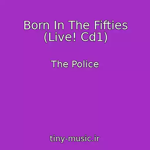 کاور آهنگ Born In The Fifties (Live! Cd1) از The Police