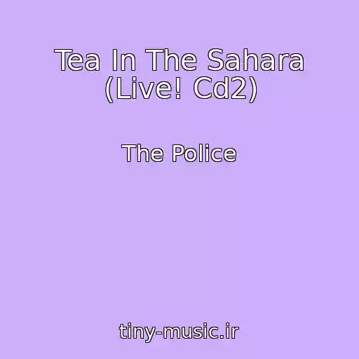 کاور آهنگ Tea In The Sahara (Live! Cd2) از The Police
