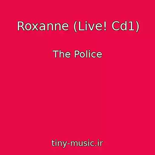 کاور آهنگ Roxanne (Live! Cd1) از The Police