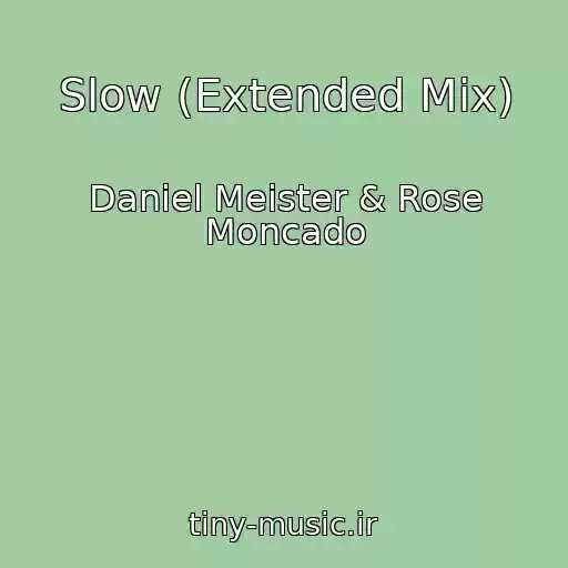 کاور آهنگ Slow (Extended Mix) از Daniel Meister & Rose Moncado