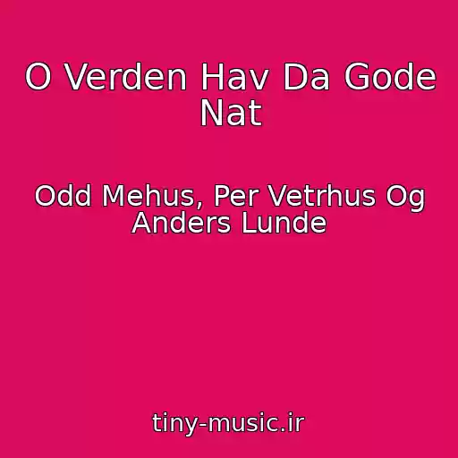 کاور آهنگ O Verden Hav Da Gode Nat از Odd Mehus, Per Vetrhus Og Anders Lunde